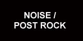 NOISE / POST ROCK